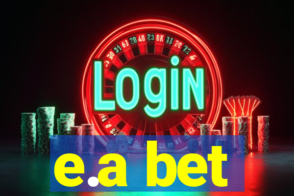e.a bet